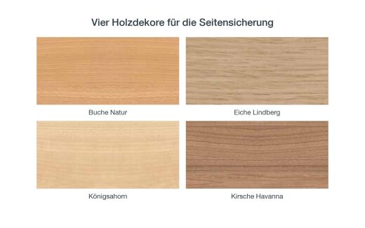 Vier Holzdekore für die Seitensicherung: Buche Natur, Eiche Lindberg, Königsahorn und Kirsche Havanna